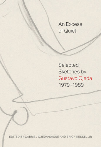 An Excess of Quiet: Selected Sketches by Gustavo Ojeda, 1979–1989